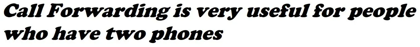 Call Forwarding is very useful for people who have two phones