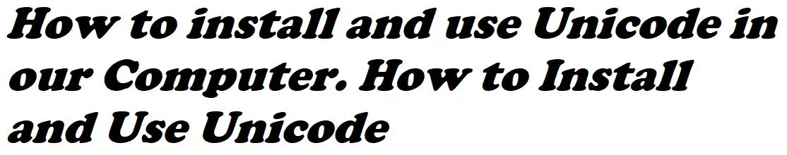 How to install and use Unicode in our Computer